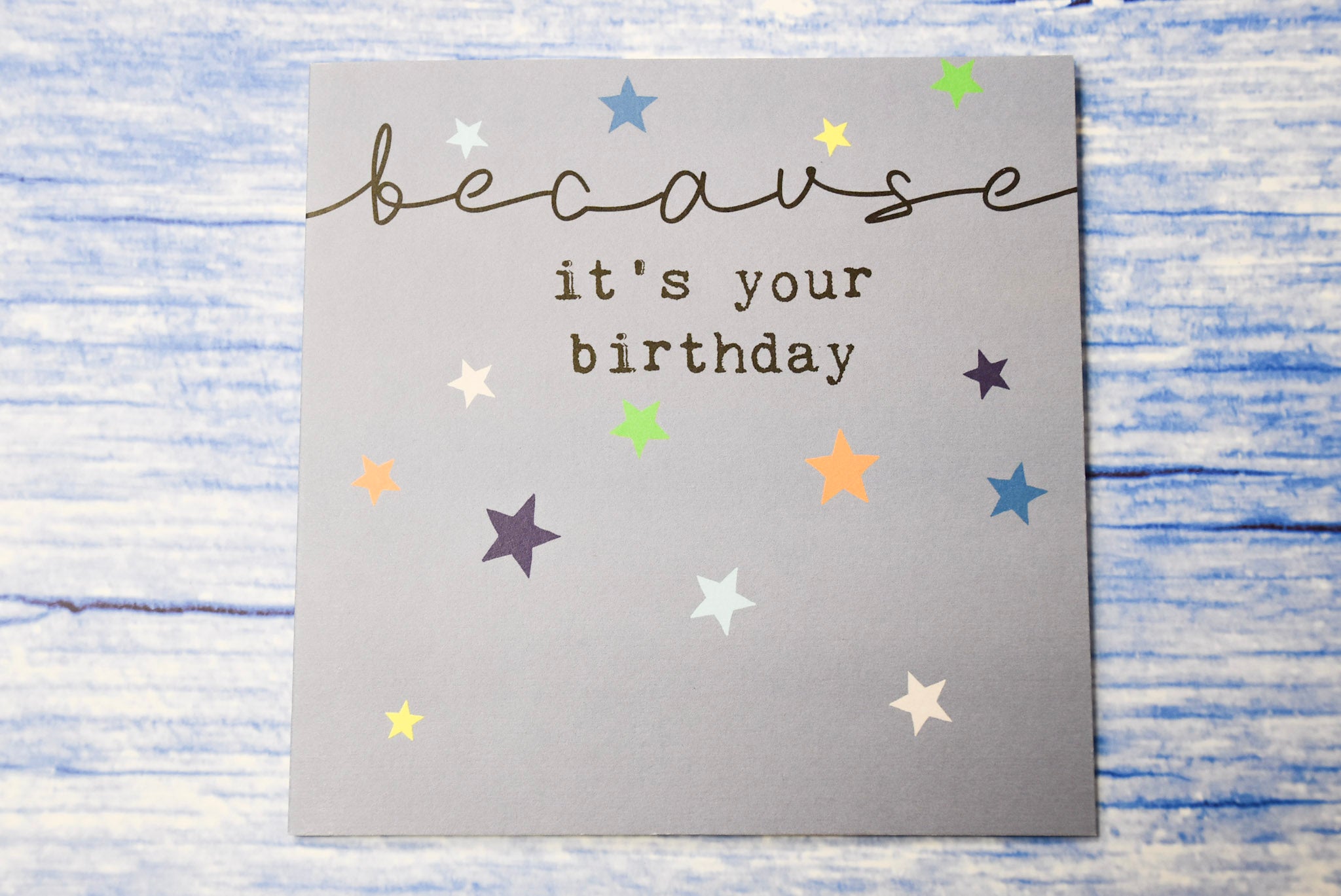 Becaues it s your birthday card